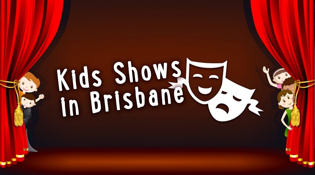 kids shows in Brisbane